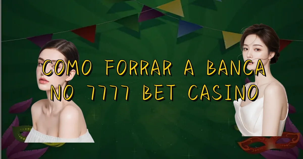 Como Forrar A Banca No 7777 Bet Casino Oficial