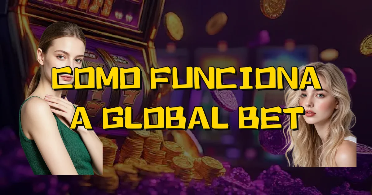 Como Funciona A Global Bet Oficial