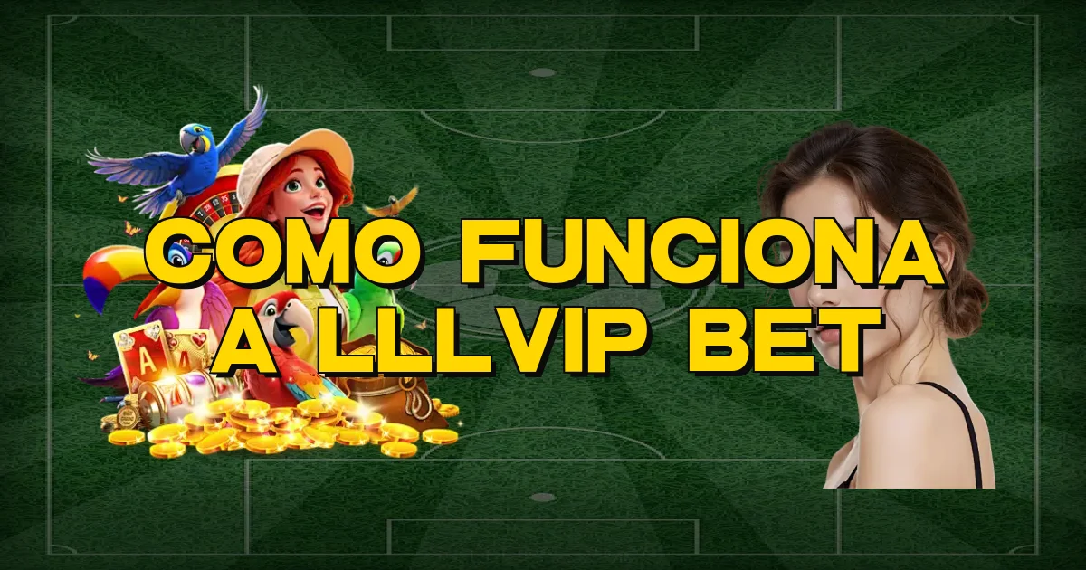 Como Funciona A Lllvip Bet Oficial