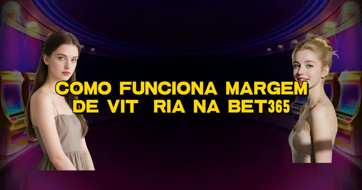 Como Funciona Margem De Vitória Na Bet365 Oficial