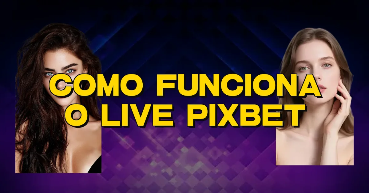Como Funciona O Live Pixbet Oficial