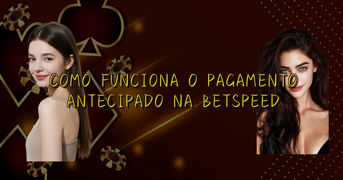 Como Funciona O Pagamento Antecipado Na Betspeed Oficial