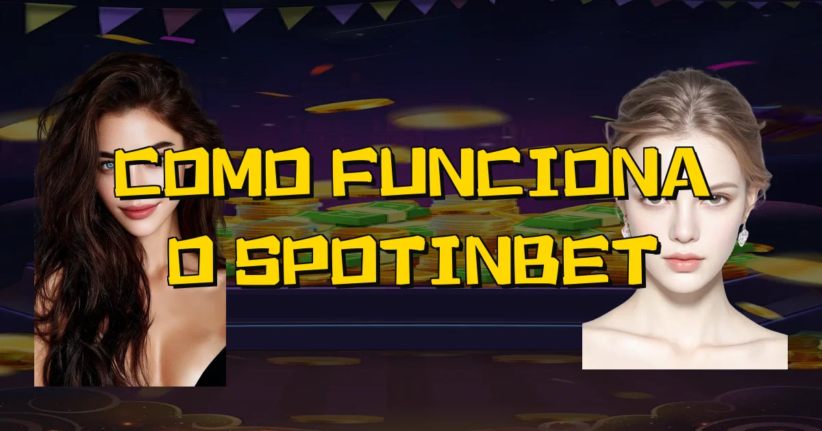 Como Funciona O Spotinbet Oficial