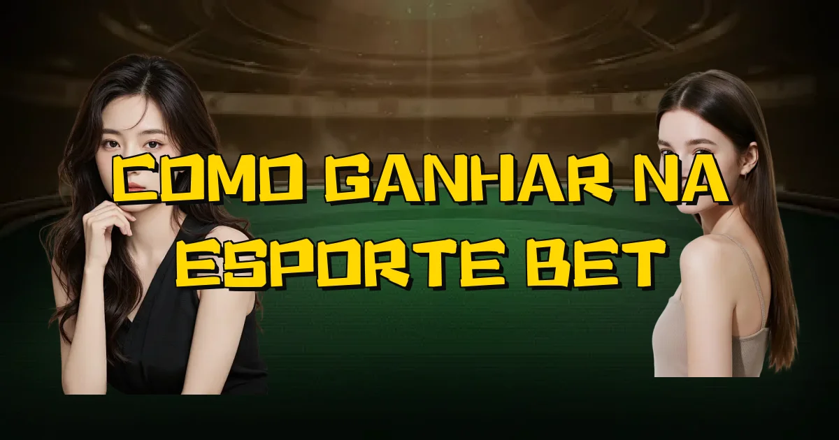 Como Ganhar Na Esporte Bet Oficial