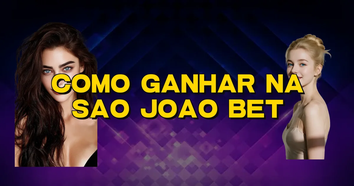 Como Ganhar Na Sao Joao Bet Oficial