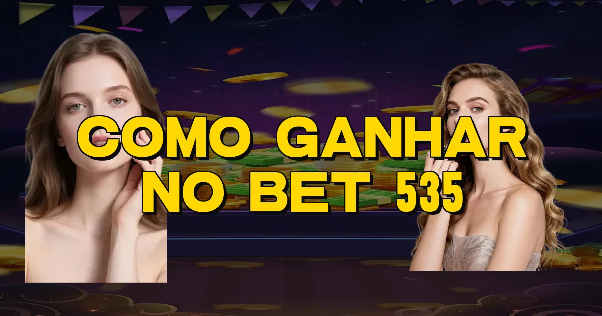 Como Ganhar No Bet 535 Oficial