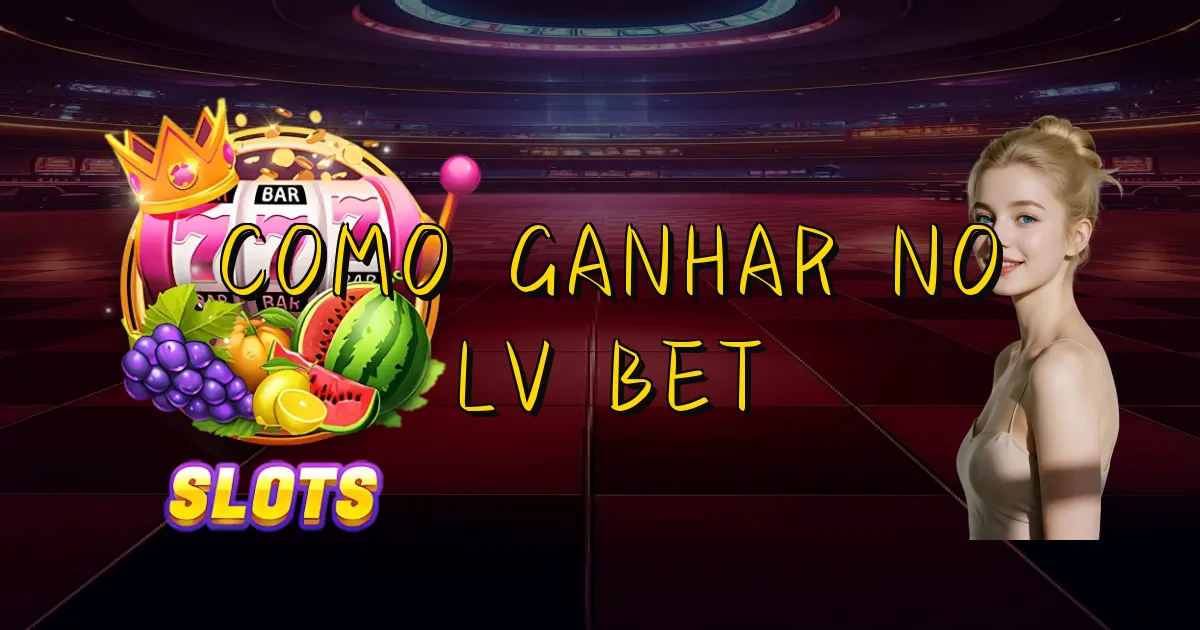 Como Ganhar No Lv Bet Oficial