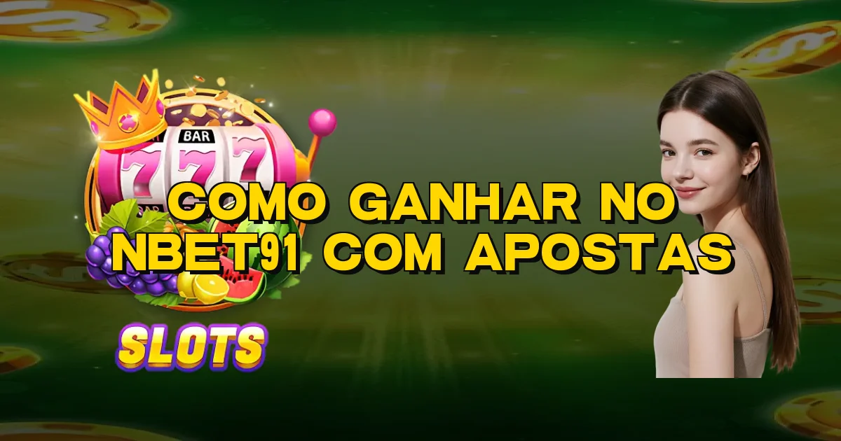 Como Ganhar No Nbet91 Com Apostas Oficial
