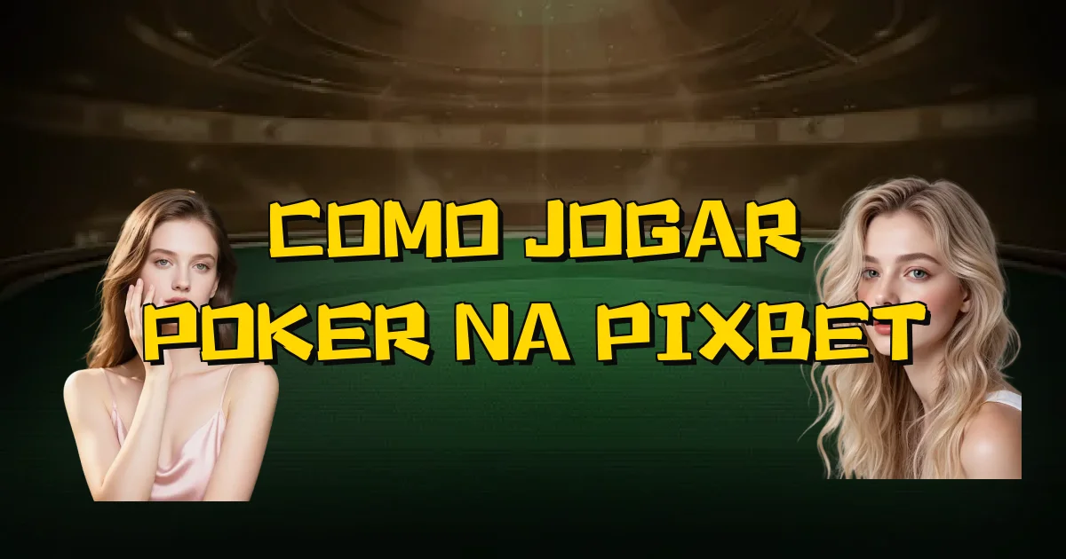 Como Jogar Poker Na Pixbet Oficial