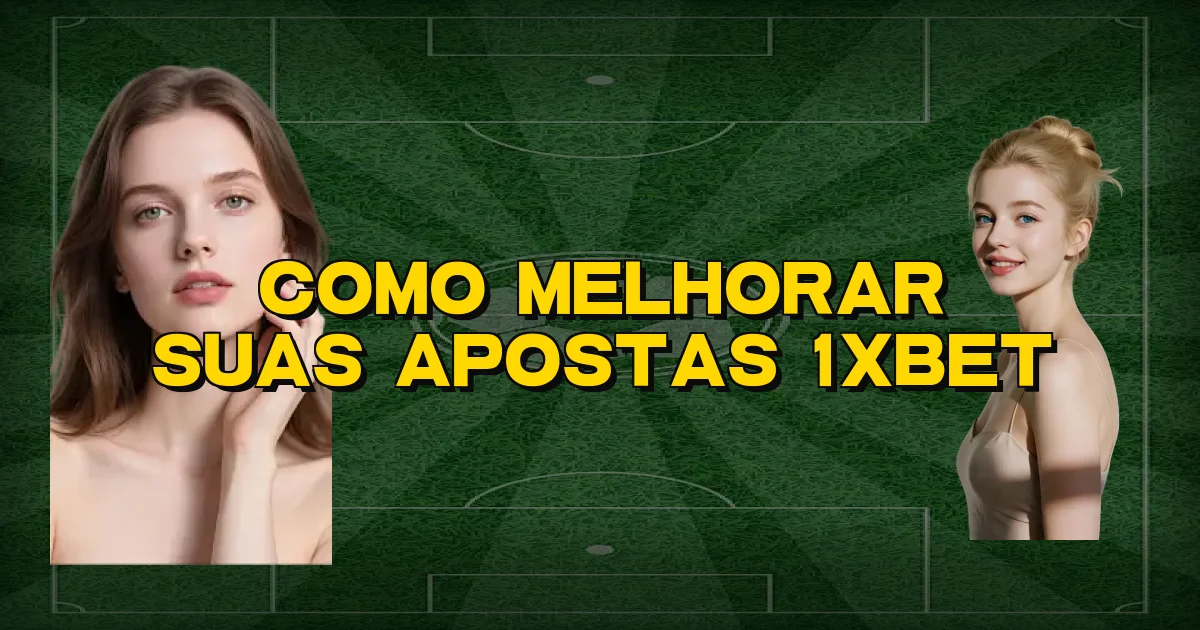 Como Melhorar Suas Apostas 1Xbet Oficial