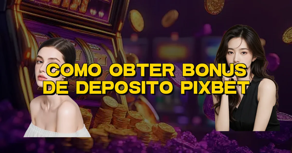 Como Obter Bonus De Deposito Pixbet Oficial