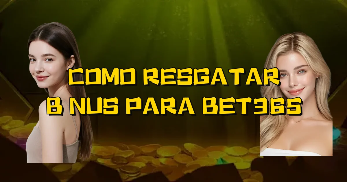 Como Resgatar Bônus Para Bet365 Oficial
