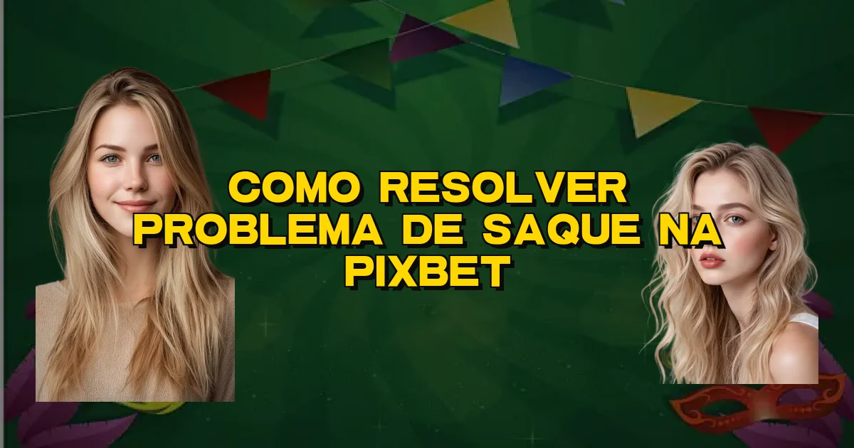 Como Resolver Problema De Saque Na Pixbet Oficial
