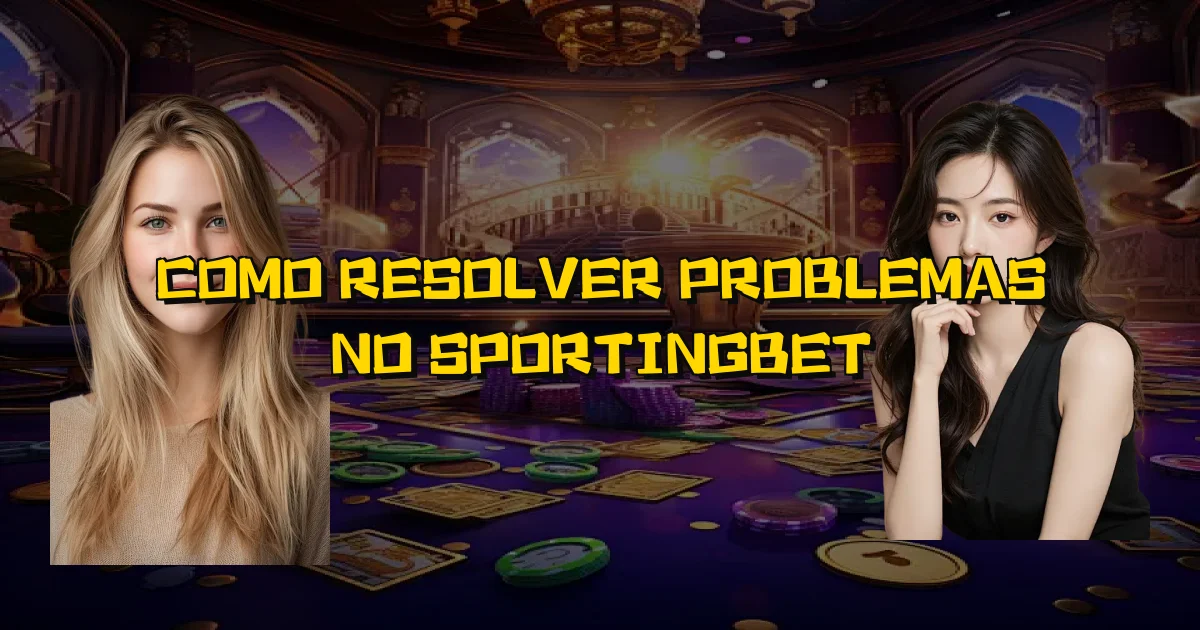 Como Resolver Problemas No Sportingbet Oficial