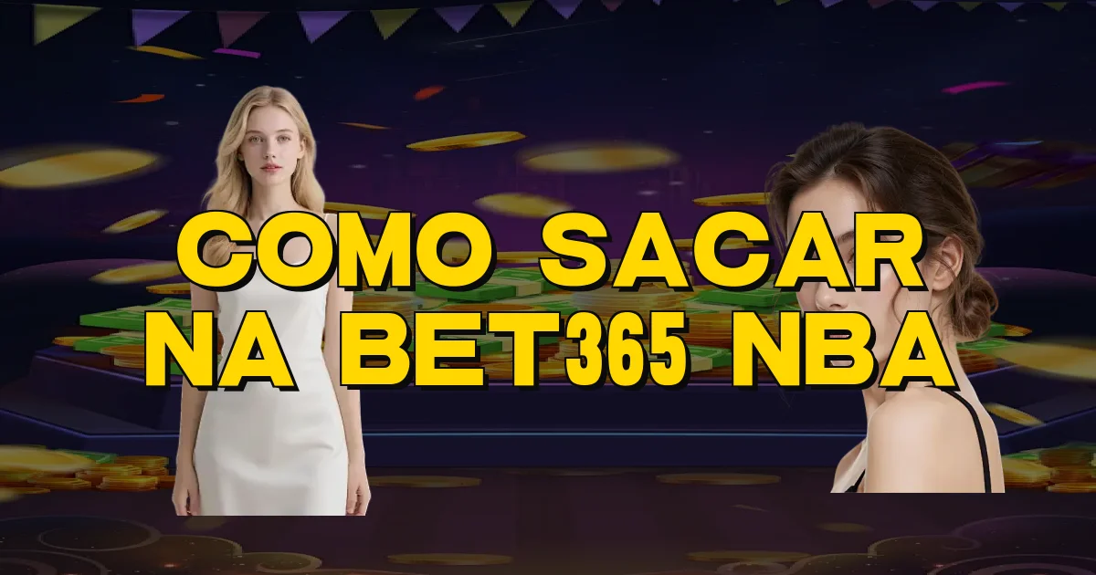 Como Sacar Na Bet365 Nba Oficial