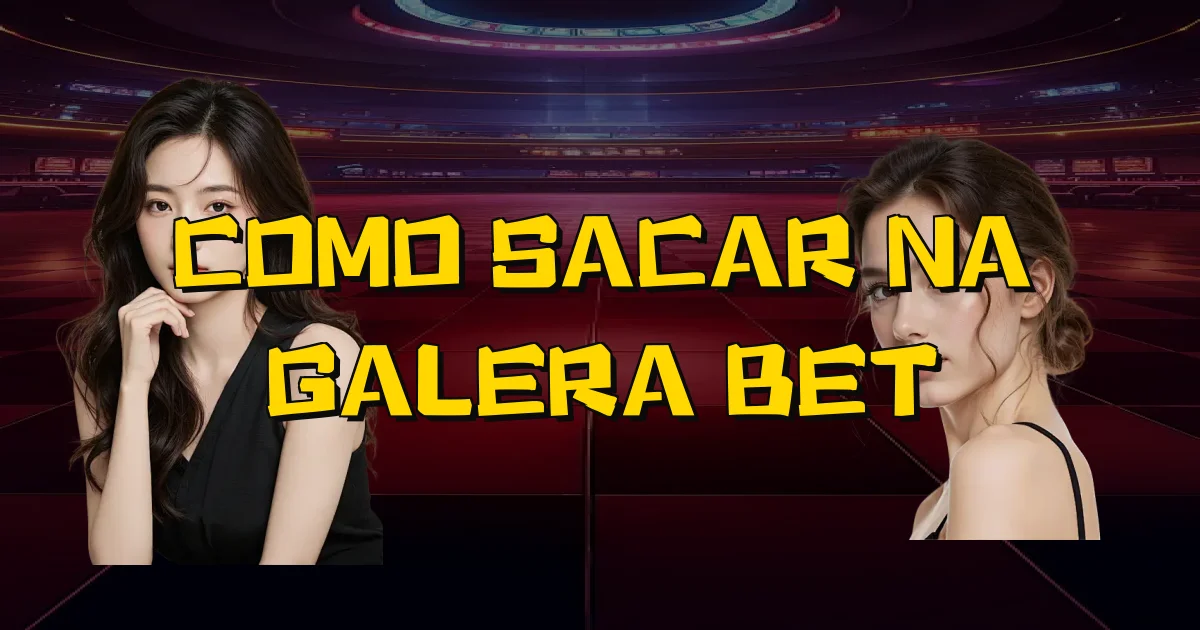 Como Sacar Na Galera Bet Oficial