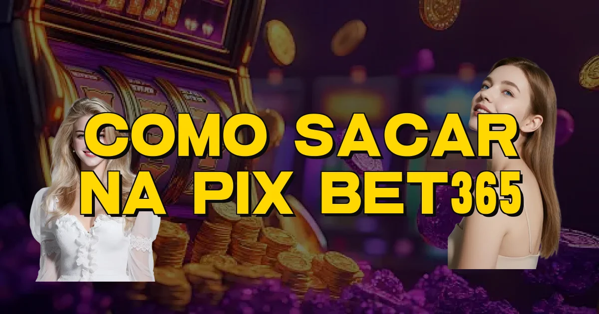 Como Sacar Na Pix Bet365 Oficial