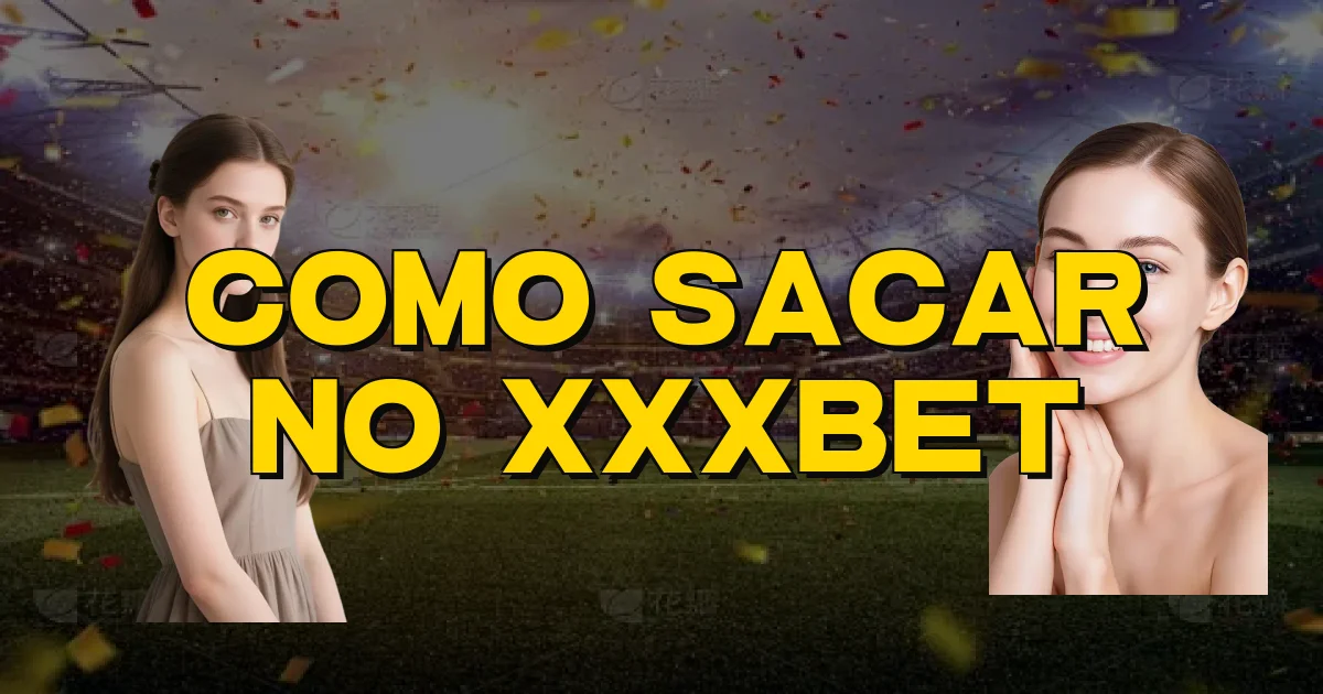 Como Sacar No Xxxbet Oficial