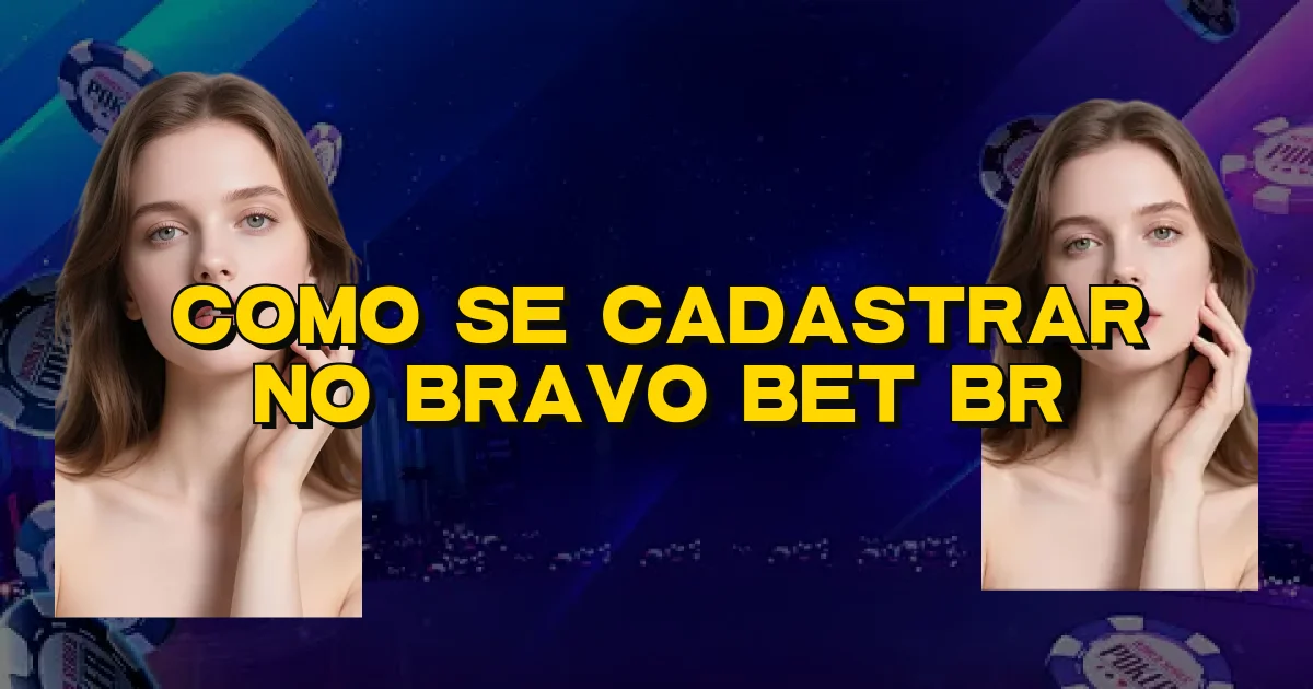 Como Se Cadastrar No Bravo Bet Br Oficial