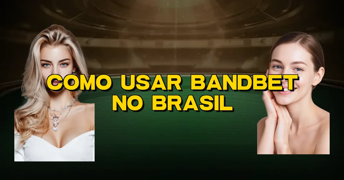 Como Usar Bandbet No Brasil Oficial