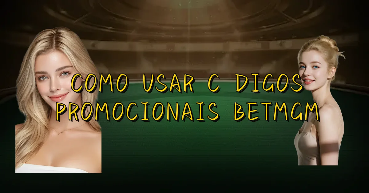 Como Usar Códigos Promocionais Betmgm Oficial