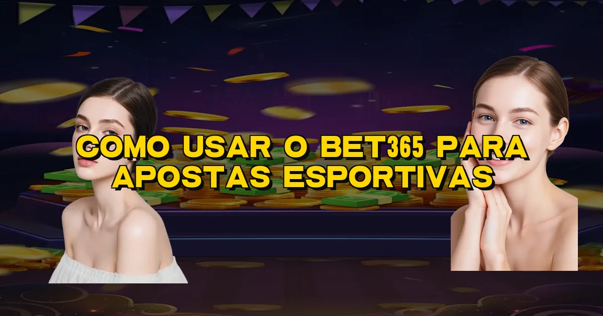 Como Usar O Bet365 Para Apostas Esportivas Oficial