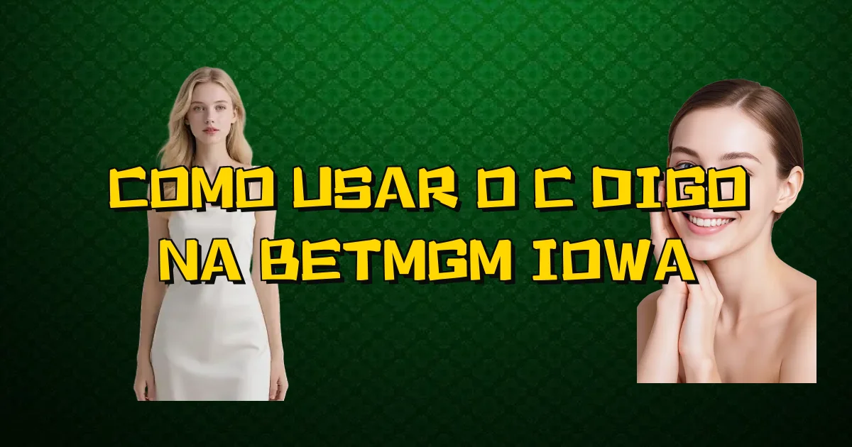 Como Usar O Código Na Betmgm Iowa Oficial
