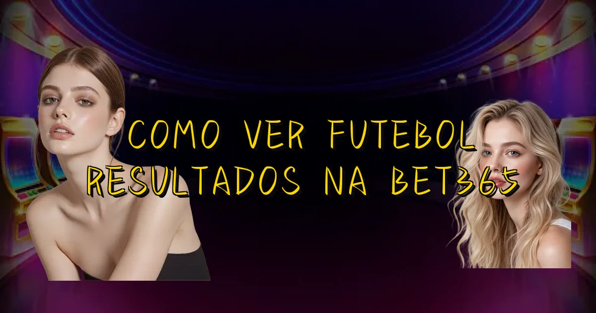 Como Ver Futebol Resultados Na Bet365 Oficial