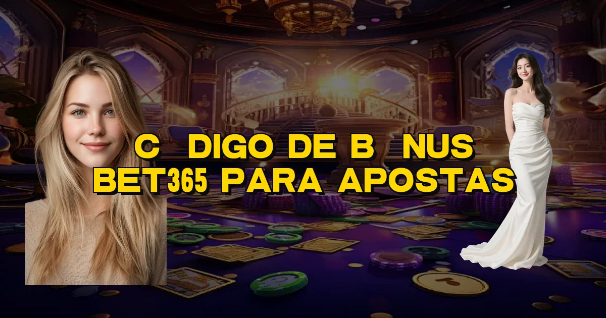 Código De Bônus Bet365 Para Apostas Oficial
