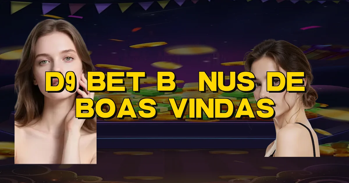 D9 Bet Bônus De Boas Vindas Oficial