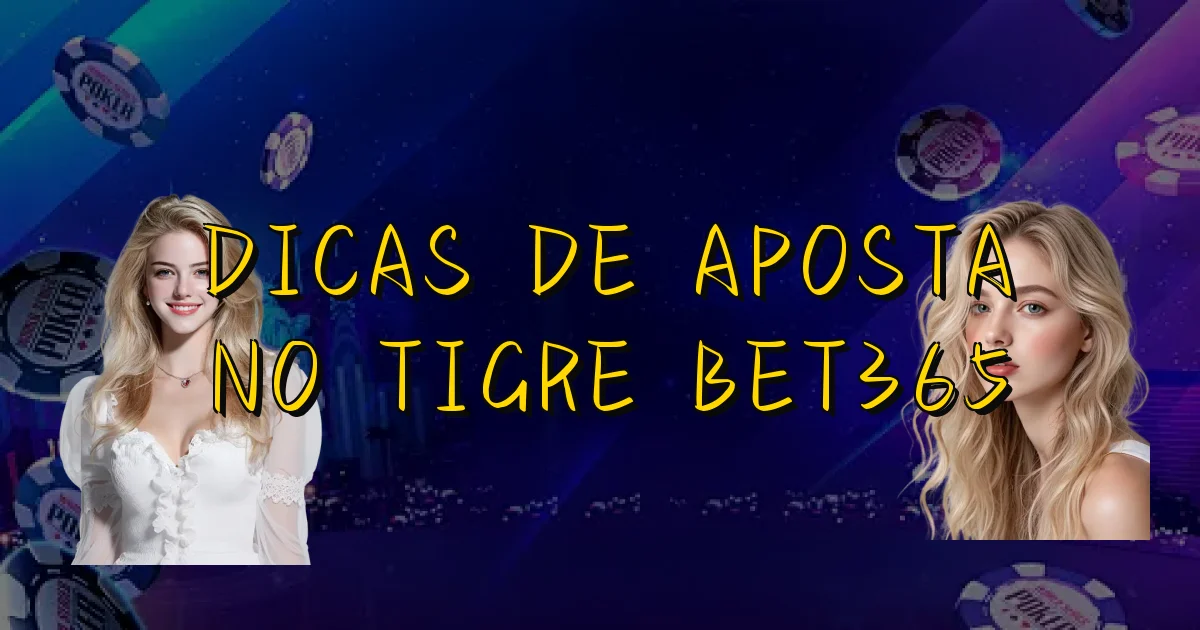 Dicas De Aposta No Tigre Bet365 Oficial