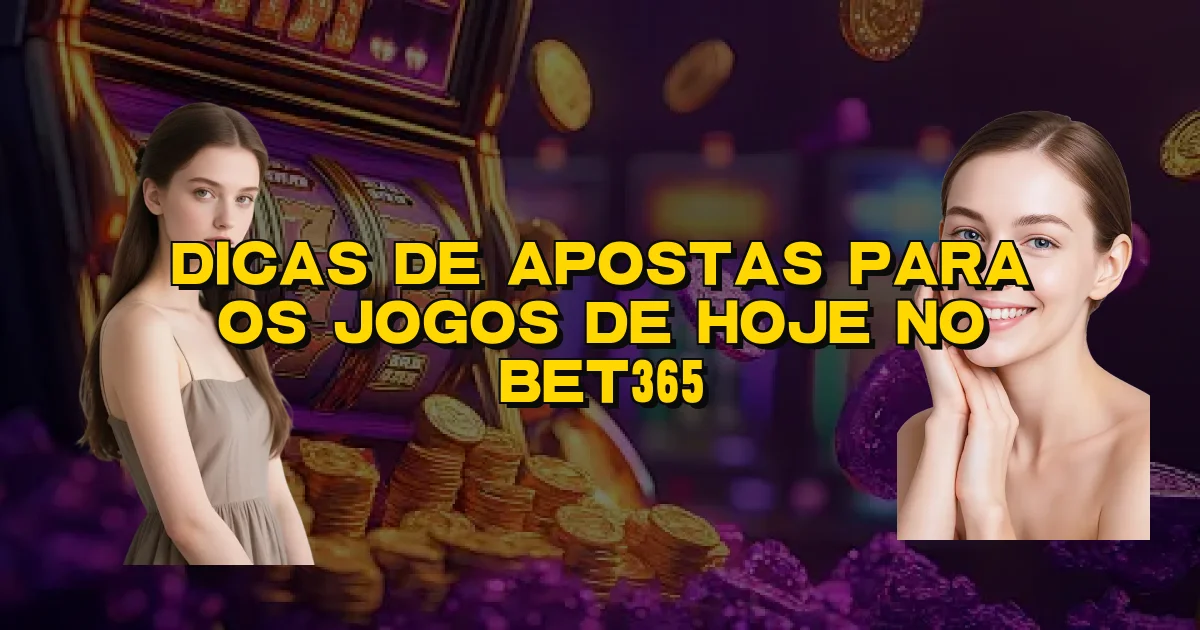 Dicas De Apostas Para Os Jogos De Hoje No Bet365 Oficial