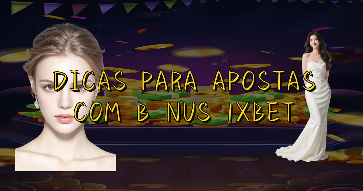 Dicas Para Apostas Com Bônus 1Xbet Oficial