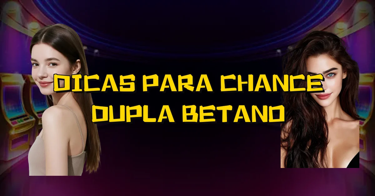 Dicas Para Chance Dupla Betano Oficial
