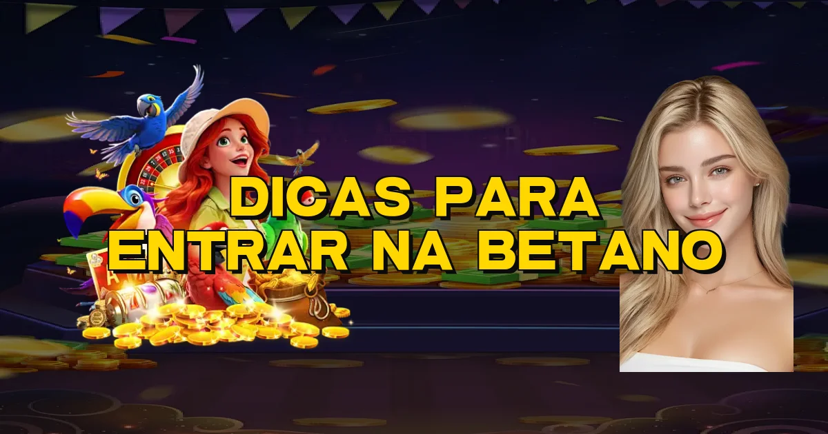 Dicas Para Entrar Na Betano Oficial
