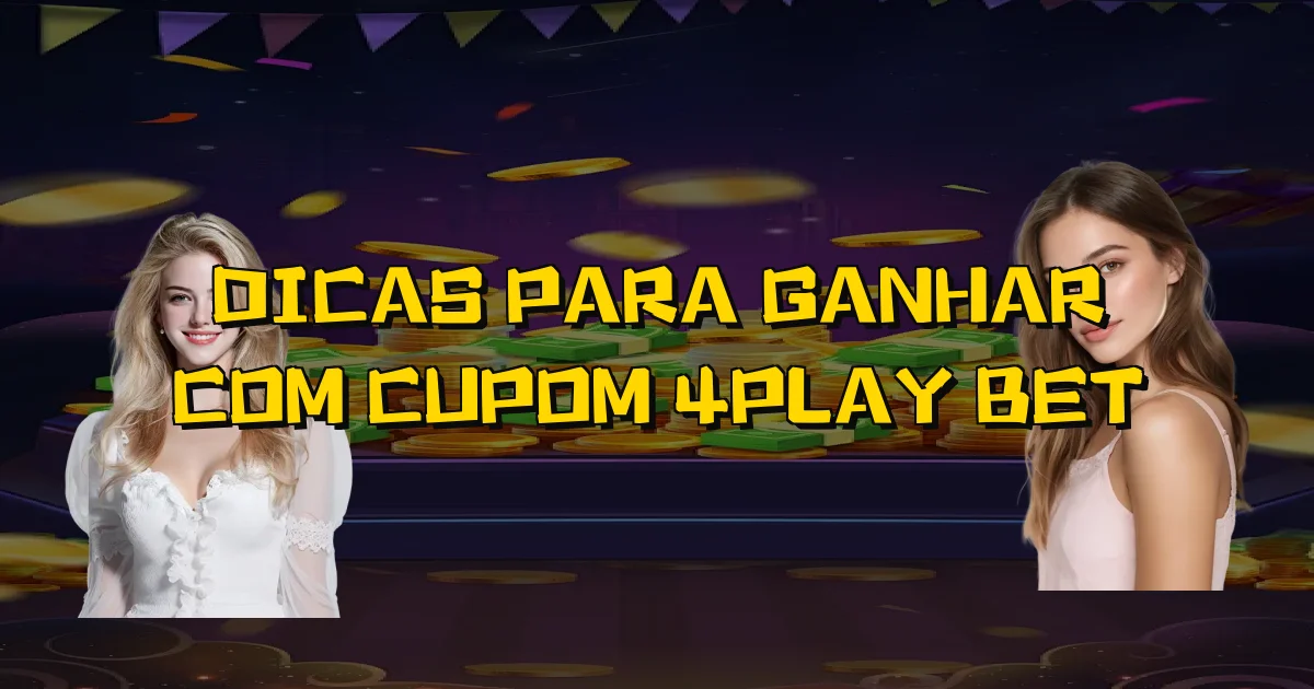 Dicas Para Ganhar Com Cupom 4Play Bet Oficial