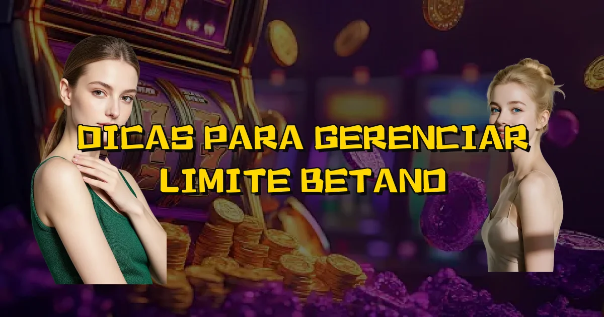 Dicas Para Gerenciar Limite Betano Oficial
