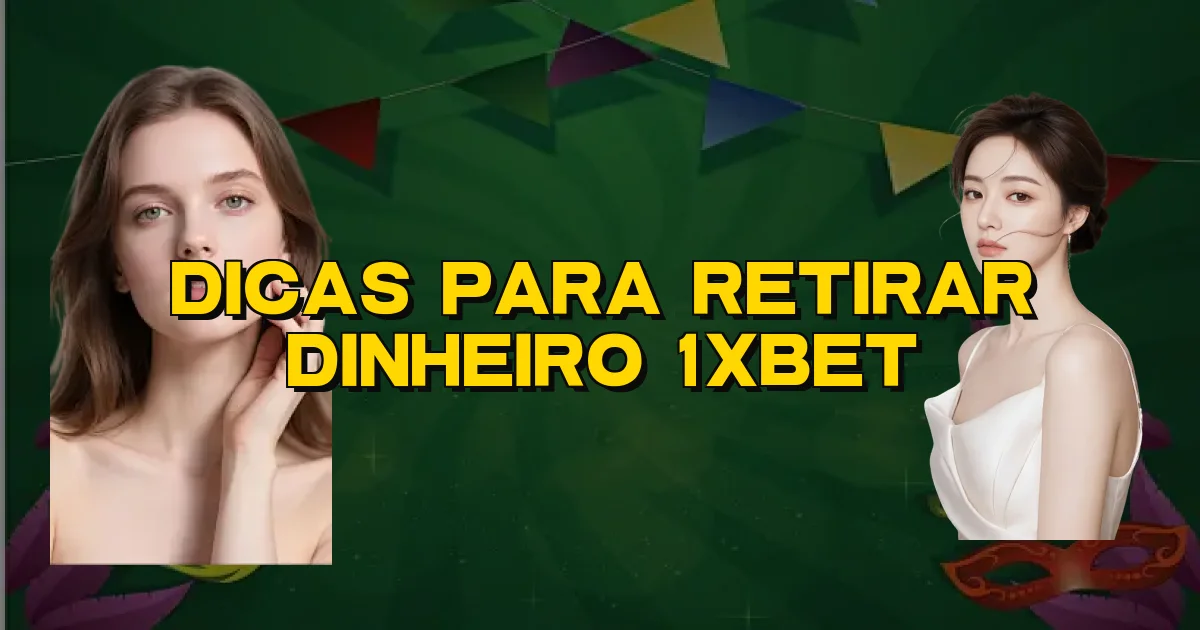 Dicas Para Retirar Dinheiro 1Xbet Oficial