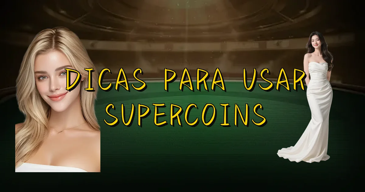 Dicas Para Usar Supercoins Oficial