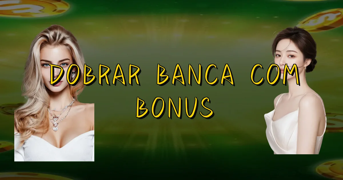 Dobrar Banca Com Bonus Oficial