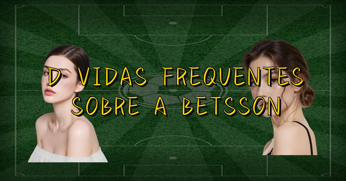 Dúvidas Frequentes Sobre A Betsson Oficial