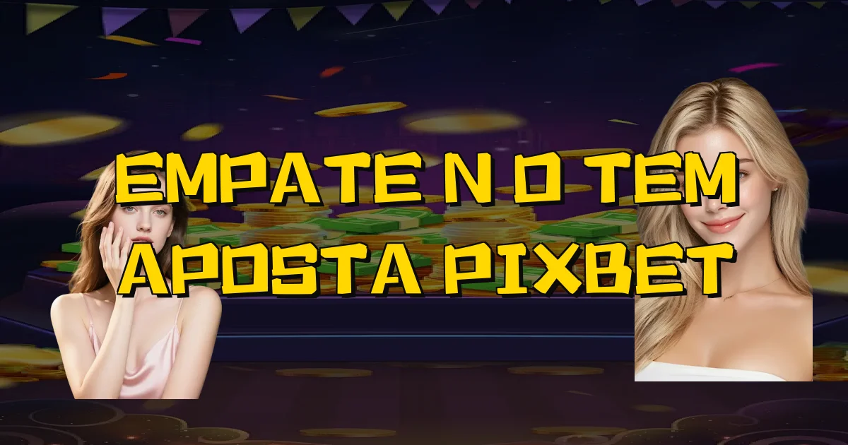 Empate Não Tem Aposta Pixbet Oficial
