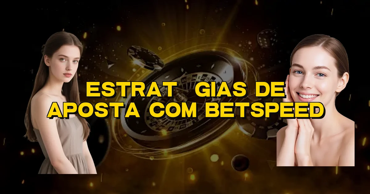 Estratégias De Aposta Com Betspeed Oficial