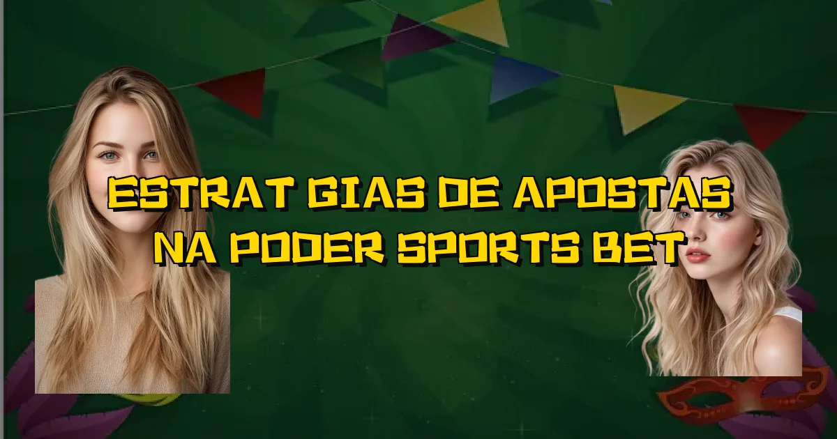 Estratégias De Apostas Na Poder Sports Bet Oficial