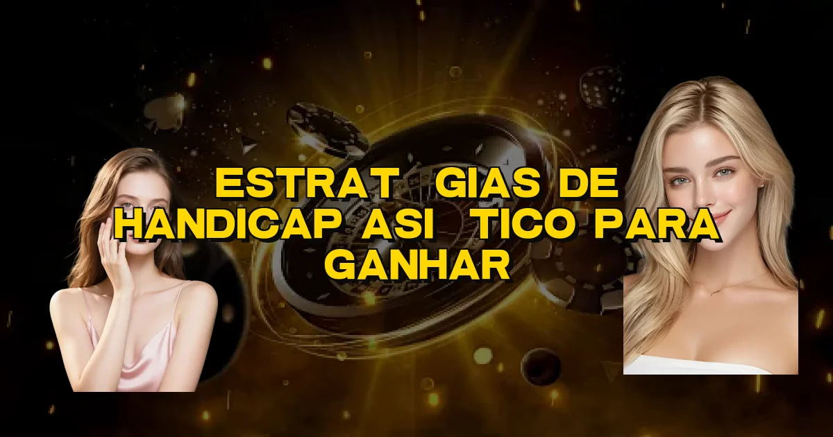 Estratégias De Handicap Asiático Para Ganhar Oficial