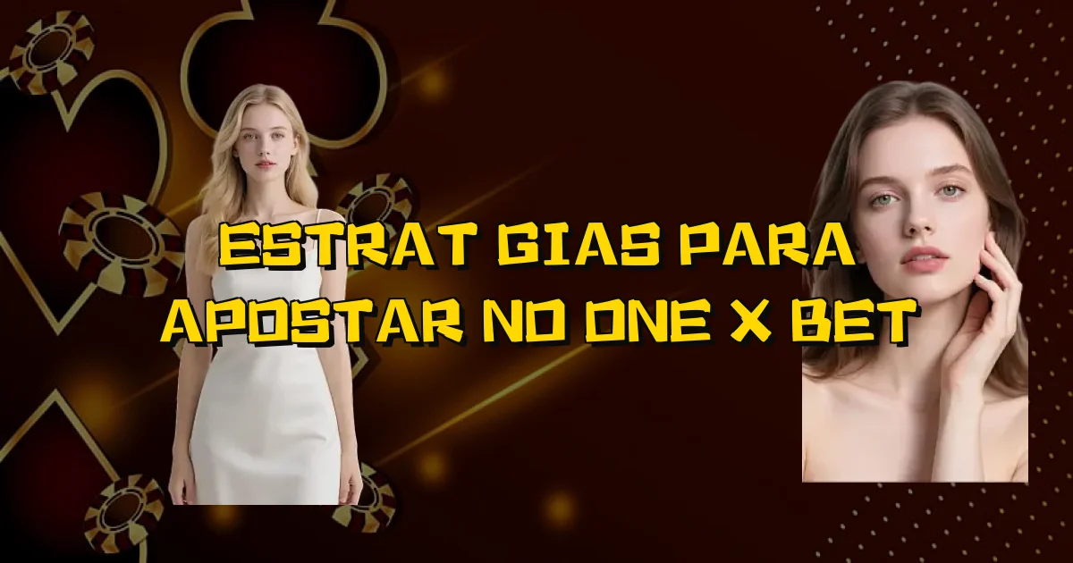 Estratégias Para Apostar No One X Bet Oficial