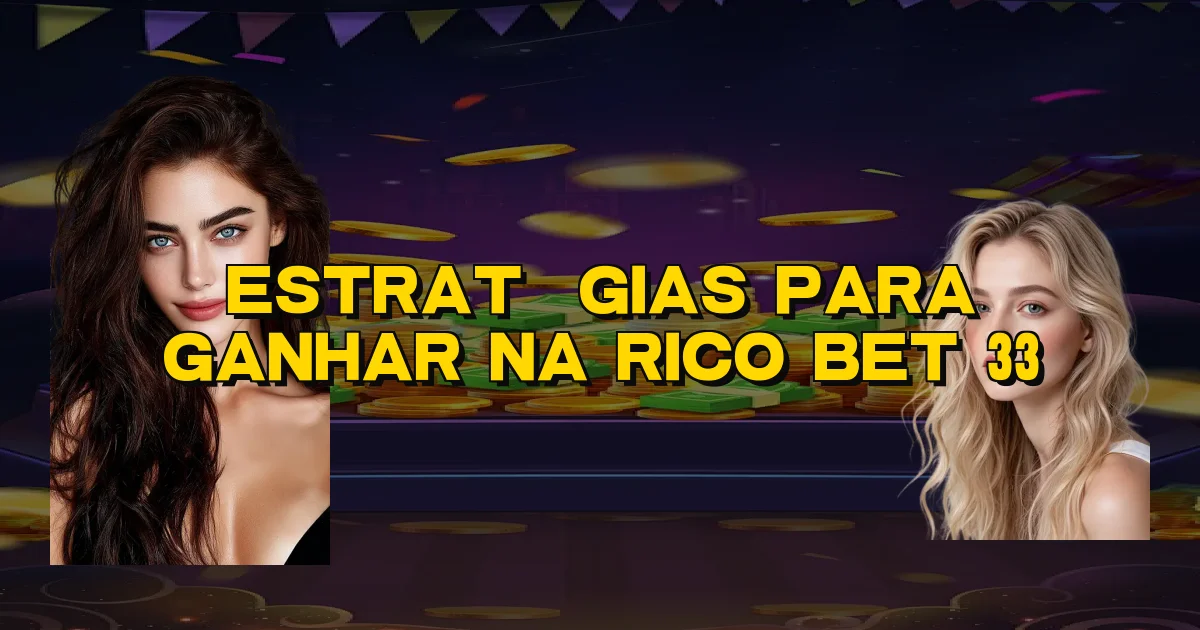 Estratégias Para Ganhar Na Rico Bet 33 Oficial