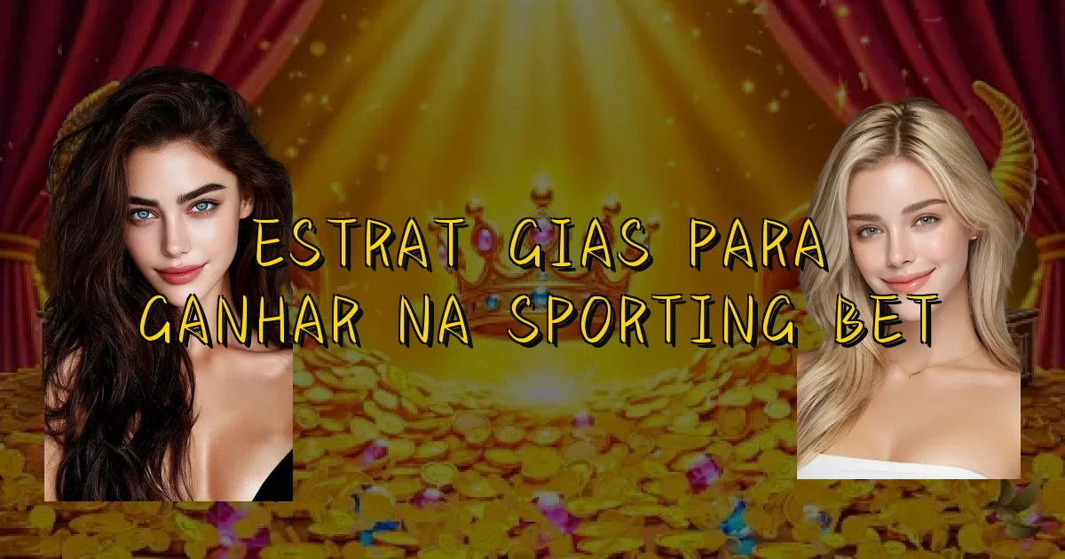 Estratégias Para Ganhar Na Sporting Bet Oficial