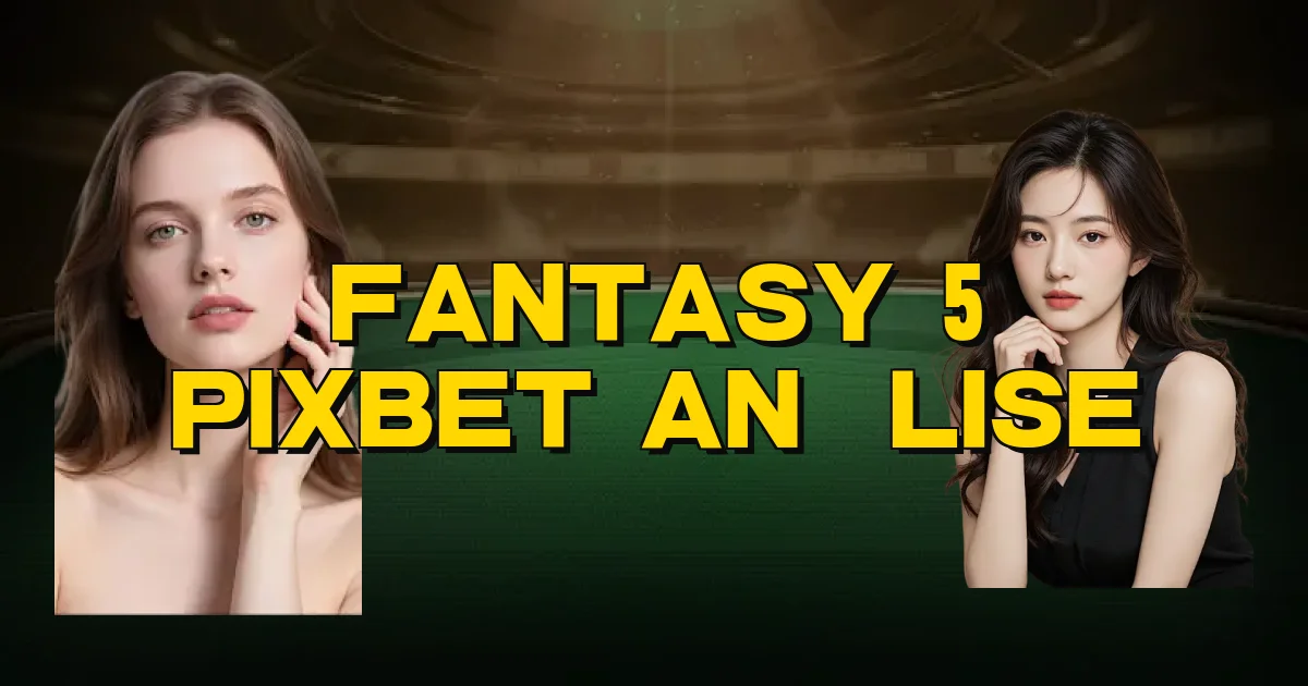 Fantasy 5 Pixbet Análise Oficial