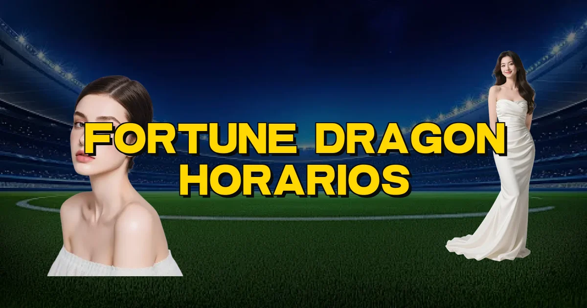 Fortune Dragon Horarios Oficial